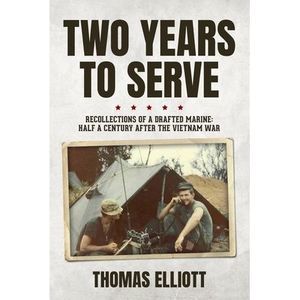 Two Years to Serve: Recollections of a Drafted Marine: Half a Century after the